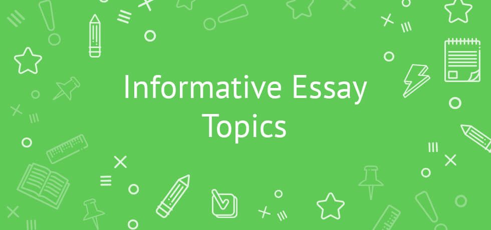 Need Professionally Written Informative Essay Topics?
